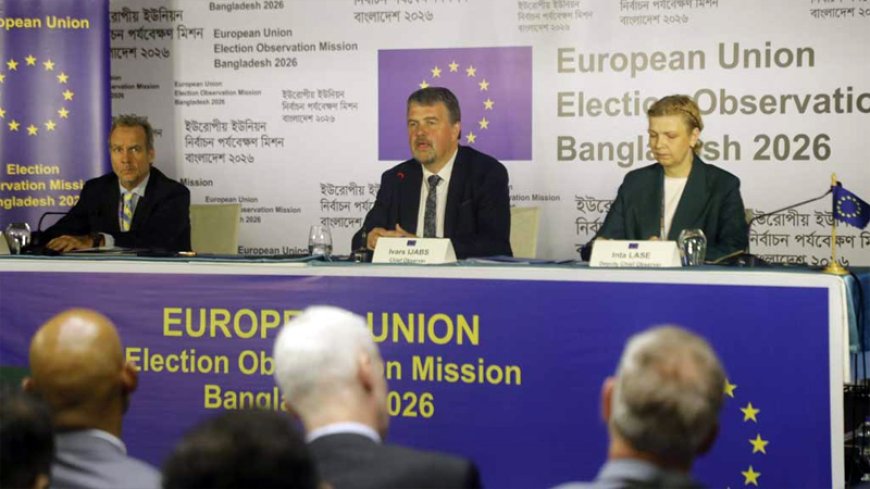বাংলাদেশে নির্বাচন পর্যবেক্ষণ মিশন শুরু করেছে ইউরোপীয় ইউনিয়ন
